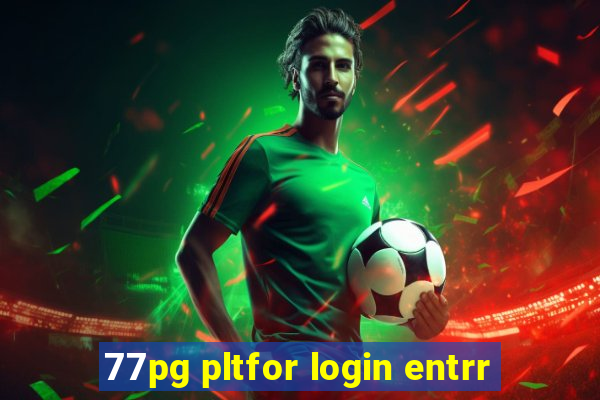 77pg pltfor login entrr